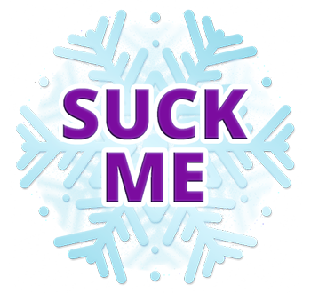 Suck Me Snowflake