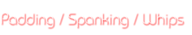 Paddling/Spanking/Whips